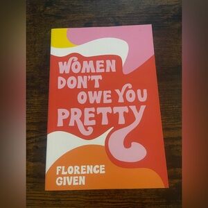 Women Don’t Owe You Pretty by Florence Given